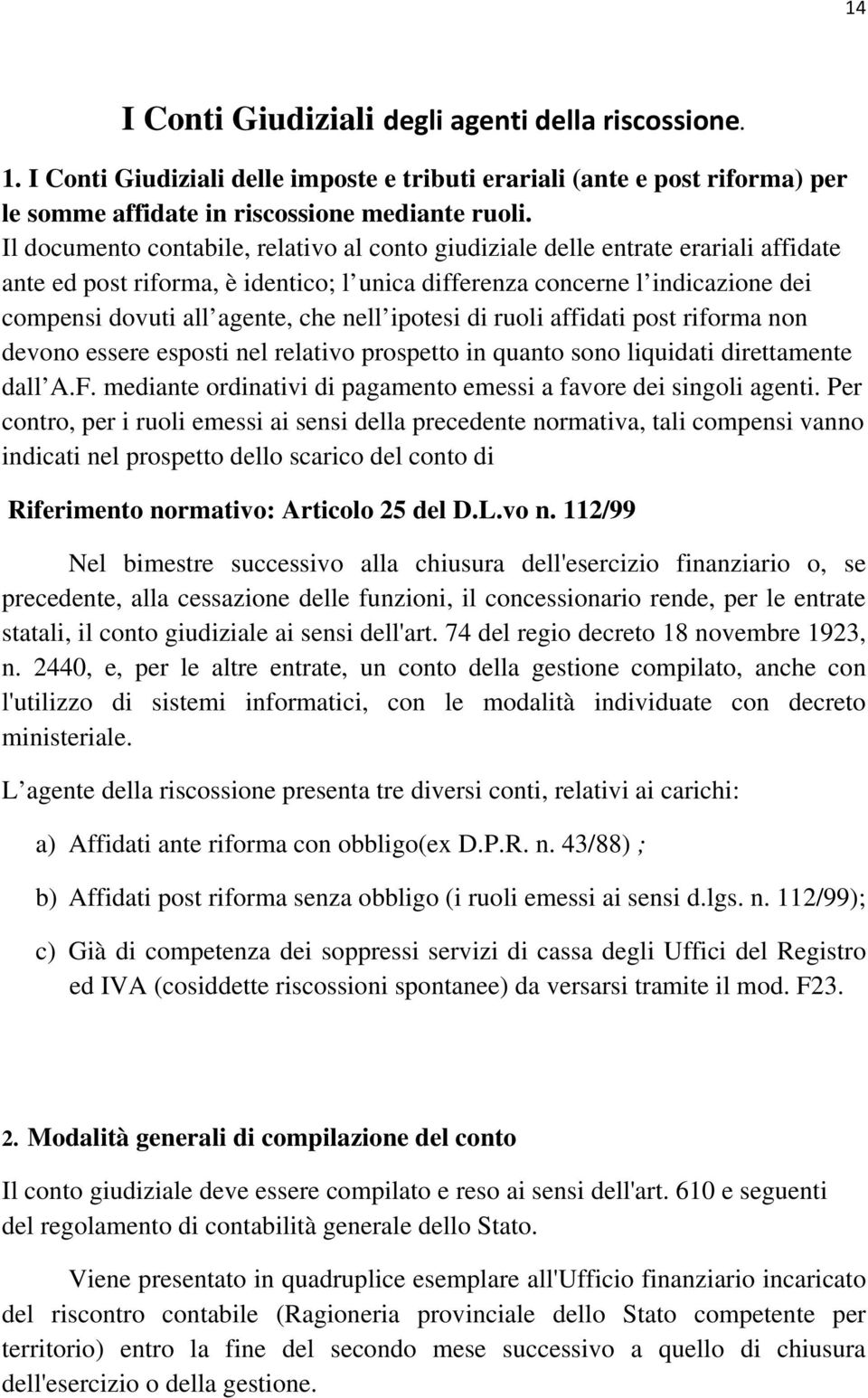 nell ipotesi di ruoli affidati post riforma non devono essere esposti nel relativo prospetto in quanto sono liquidati direttamente dall A.F.