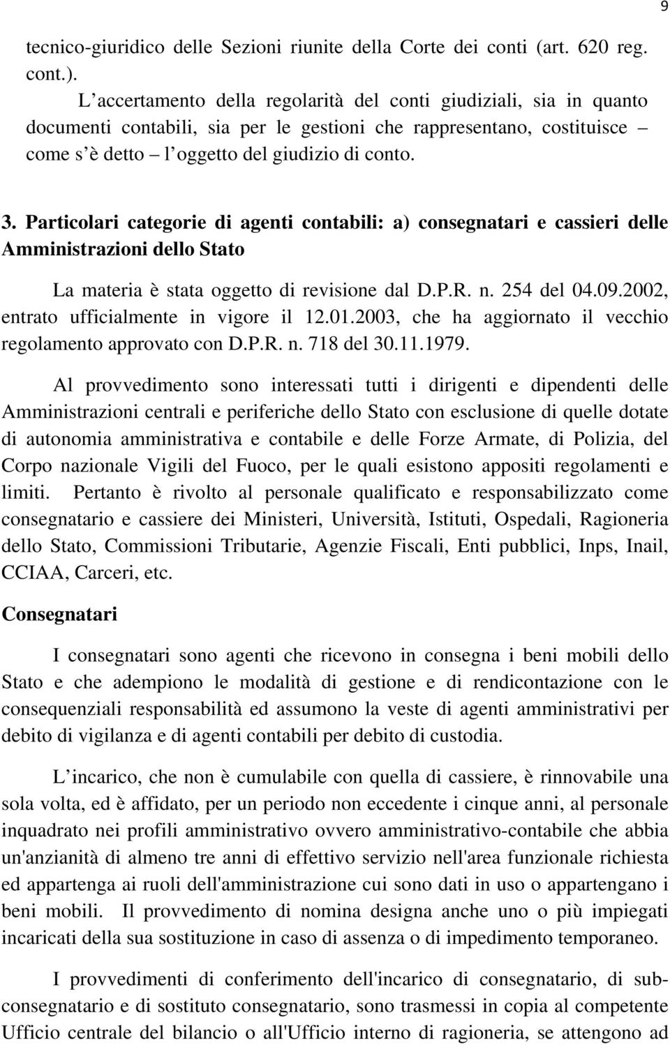 Particolari categorie di agenti contabili: a) consegnatari e cassieri delle Amministrazioni dello Stato La materia è stata oggetto di revisione dal D.P.R. n. 254 del 04.09.