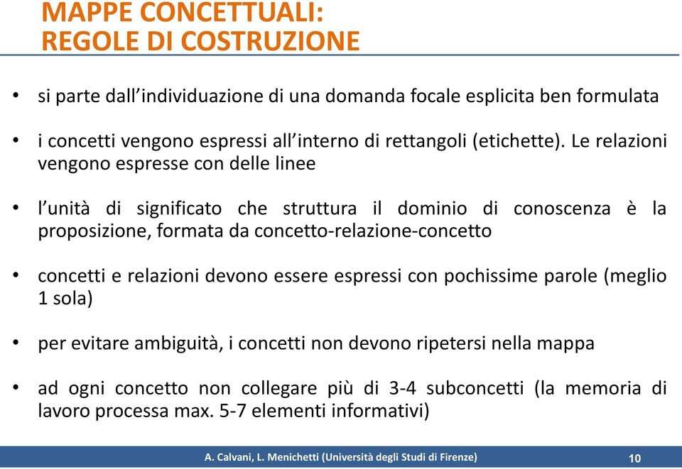 Le relazioni vengono espresse con delle linee l unità di significato che struttura il dominio di conoscenza è la proposizione, formata da