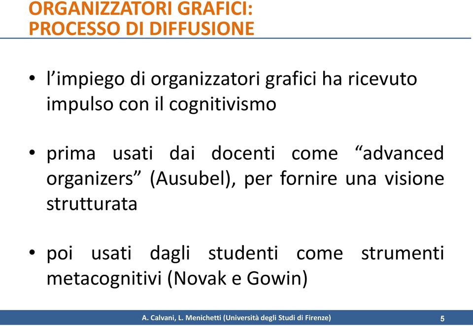 usati dai docenti come advanced organizers (Ausubel), per fornire una