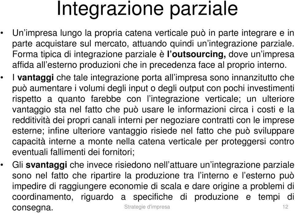 I vantaggi che tale integrazione porta all impresa sono innanzitutto che può aumentare i volumi degli input o degli output con pochi investimenti rispetto a quanto farebbe con l integrazione