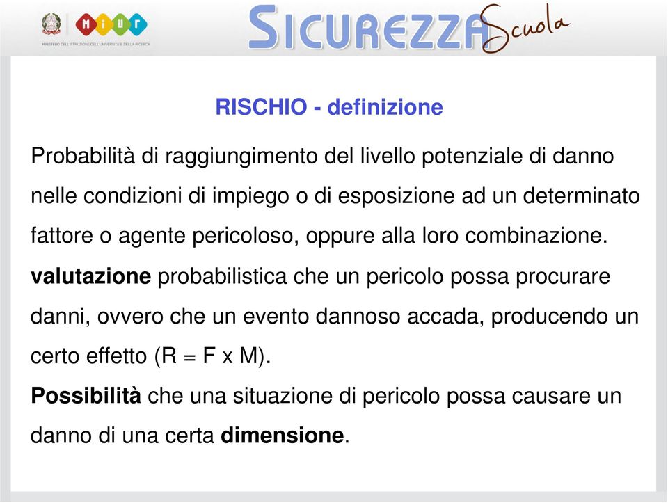 valutazione probabilistica che un pericolo possa procurare danni, ovvero che un evento dannoso accada,