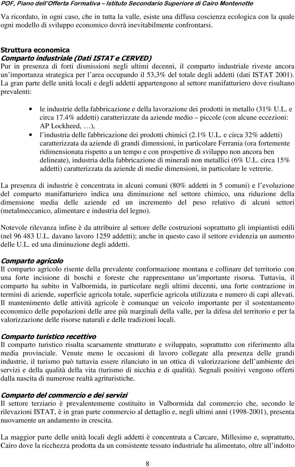 occupando il 53,3% del totale degli addetti (dati ISTAT 2001).