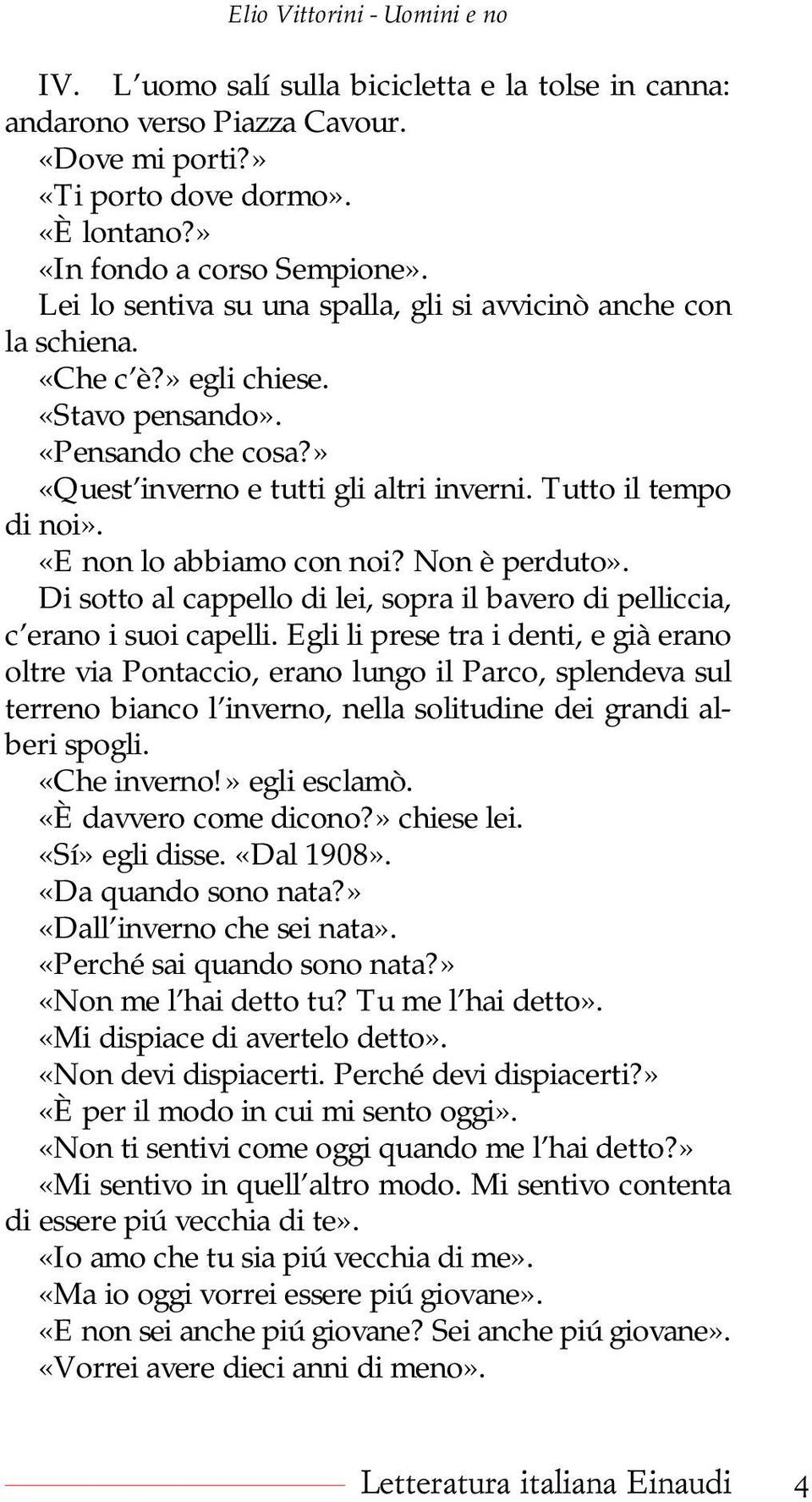 «E non lo abbiamo con noi? Non è perduto». Di sotto al cappello di lei, sopra il bavero di pelliccia, c erano i suoi capelli.