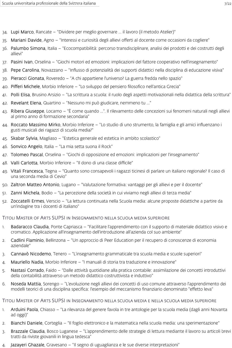 Palumbo Simona, Italia "Ecocompatibilità: percorso transdisciplinare, analisi dei prodotti e dei costrutti degli allievi" 37.