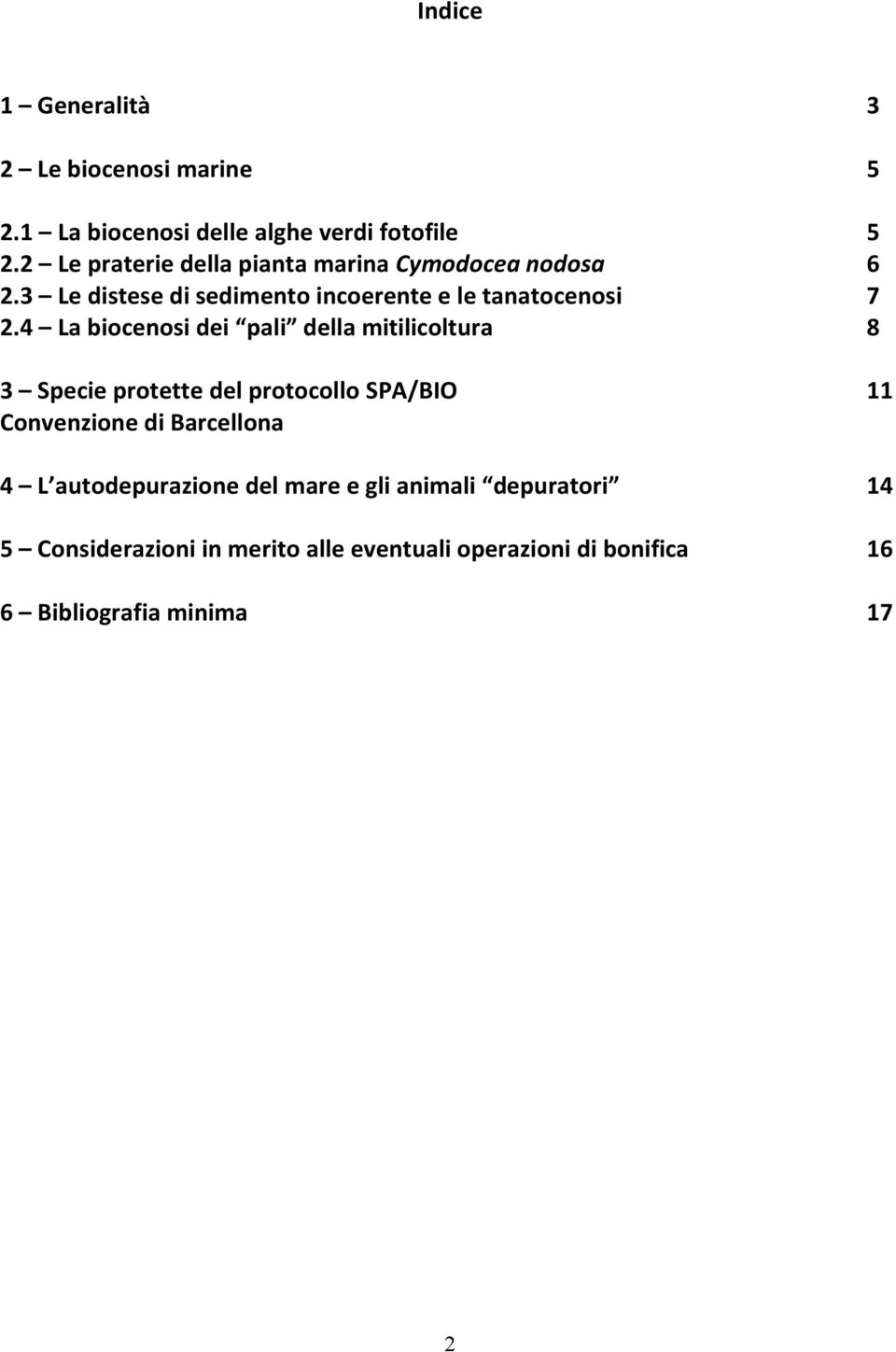 4 La biocenosi dei pali della mitilicoltura 8 3 Specie protette del protocollo SPA/BIO 11 Convenzione di Barcellona 4