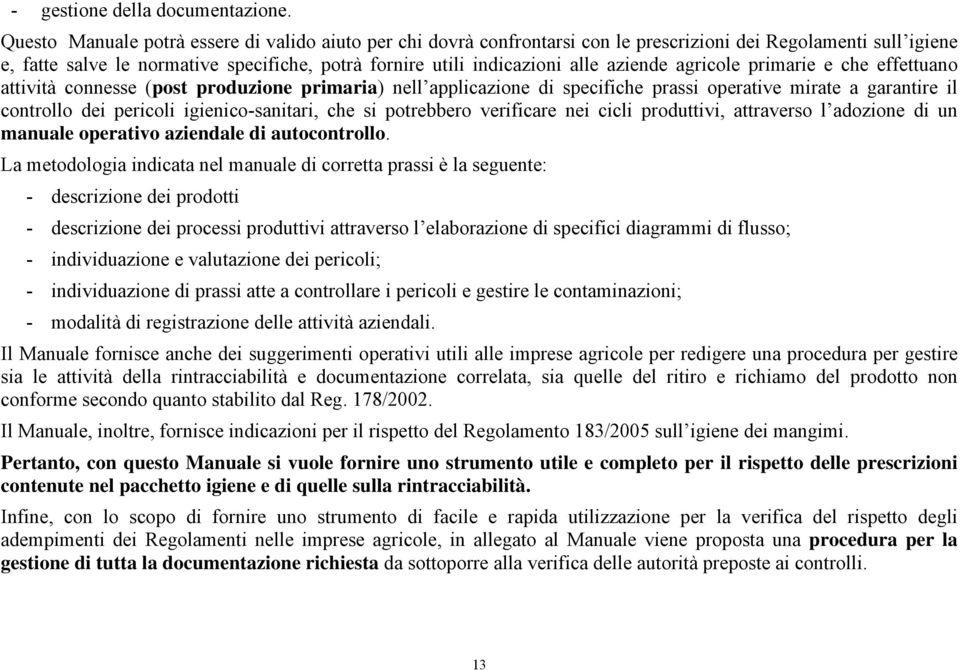 aziende agricole primarie e che effettuano attività connesse (post produzione primaria) nell applicazione di specifiche prassi operative mirate a garantire il controllo dei pericoli