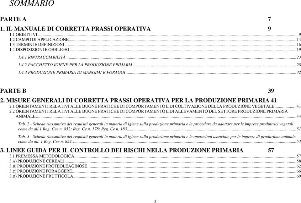 MISURE GENERALI DI CORRETTA PRASSI OPERATIVA PER LA PRODUZIONE PRIMARIA 41 2.1 ORIENTAMENTI RELATIVI ALLE BUONE PRATICHE DI COMPORTAMENTO E DI COLTIVAZIONE DELLA PRODUZIONE VEGETALE...41 2.2 ORIENTAMENTI RELATIVI ALLE BUONE PRATICHE DI COMPORTAMENTO E DI ALLEVAMENTO DEL SETTORE PRODUZIONE PRIMARIA ANIMALE.