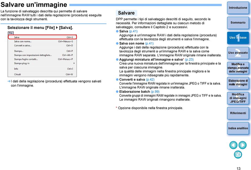 Salvare DPP permette i tipi di salvataggio descritti di seguito, secondo le necessità. Per informazioni dettagliate su ciascun metodo di salvataggio, consultare il Capitolo e successivi. Salva (p.