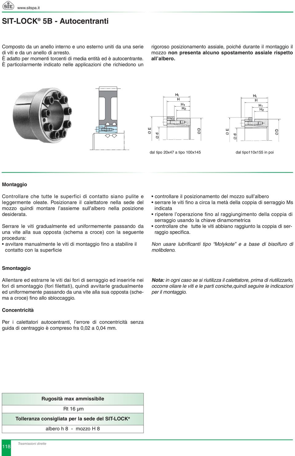 Ø Ø Ø dal tipo 20x47 a tipo 100x145 dal tipo110x155 in poi Montaggio Controllare che tutte le superfici di contatto siano pulite e leggermente oleate.