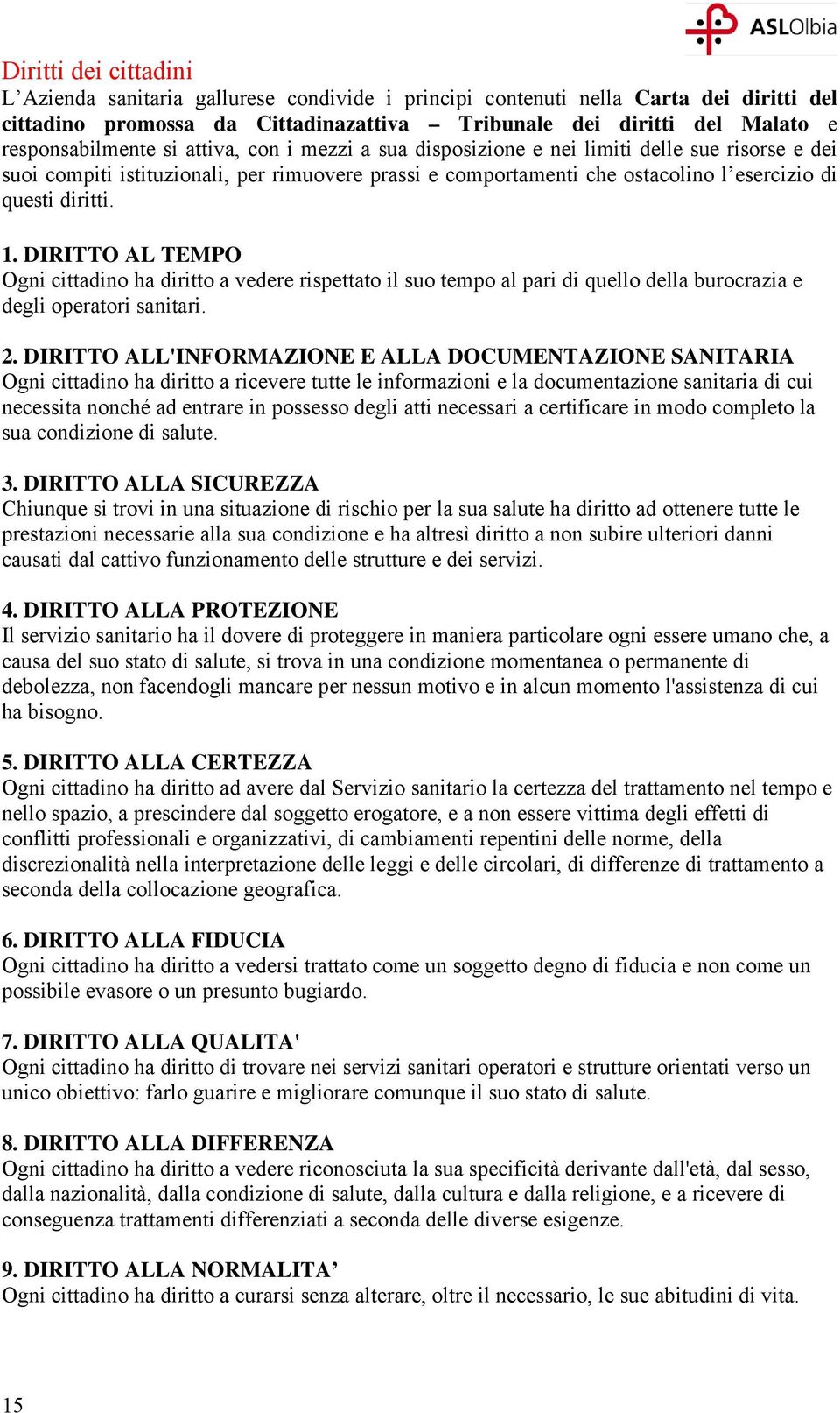 diritti. 1. DIRITTO AL TEMPO Ogni cittadino ha diritto a vedere rispettato il suo tempo al pari di quello della burocrazia e degli operatori sanitari. 2.