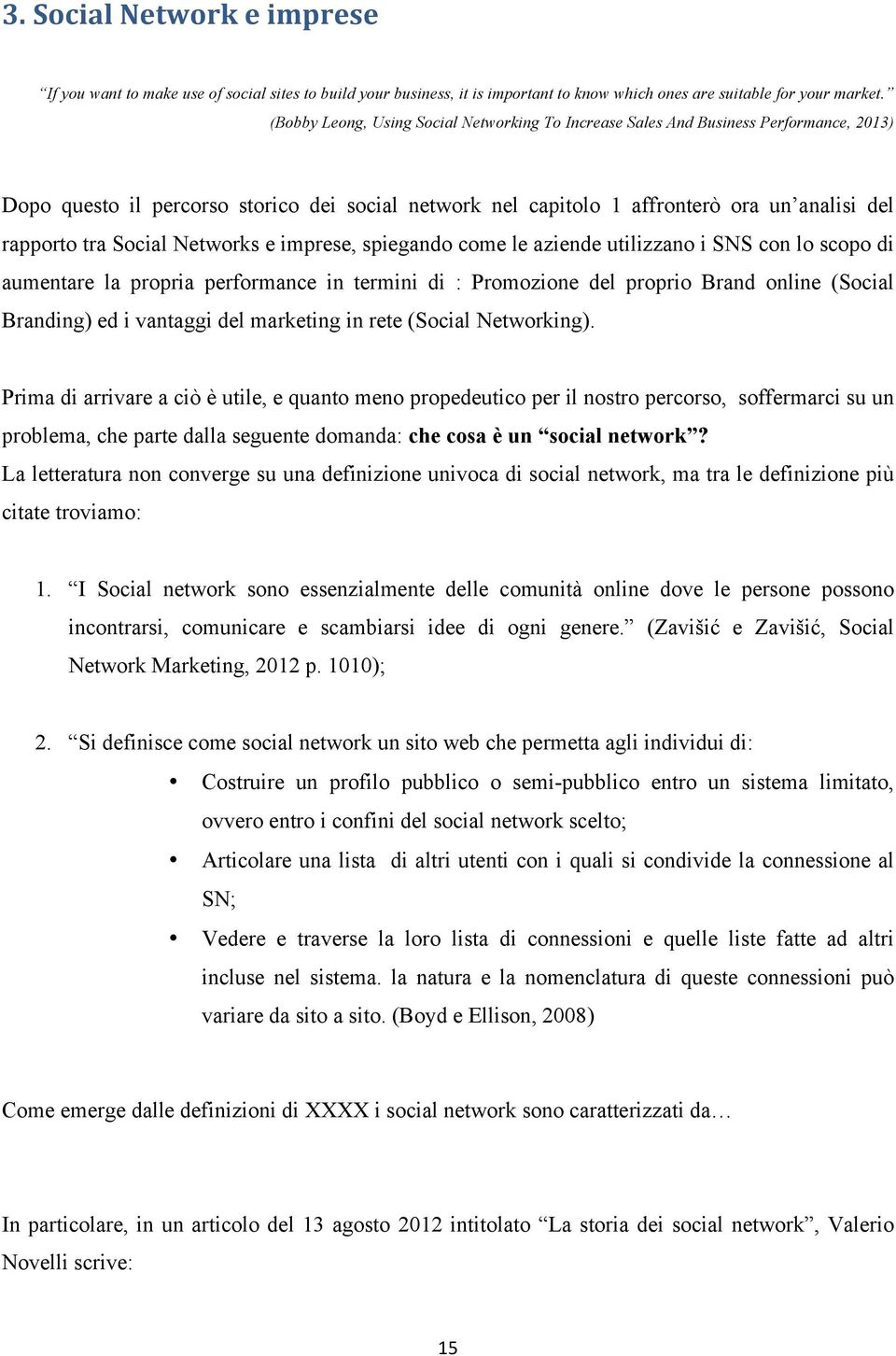 Social Networks e imprese, spiegando come le aziende utilizzano i SNS con lo scopo di aumentare la propria performance in termini di : Promozione del proprio Brand online (Social Branding) ed i