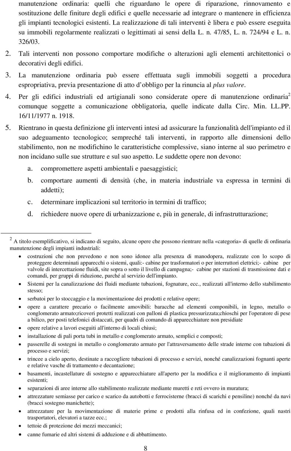 Tali interventi non possono comportare modifiche o alterazioni agli elementi architettonici o decorativi degli edifici. 3.