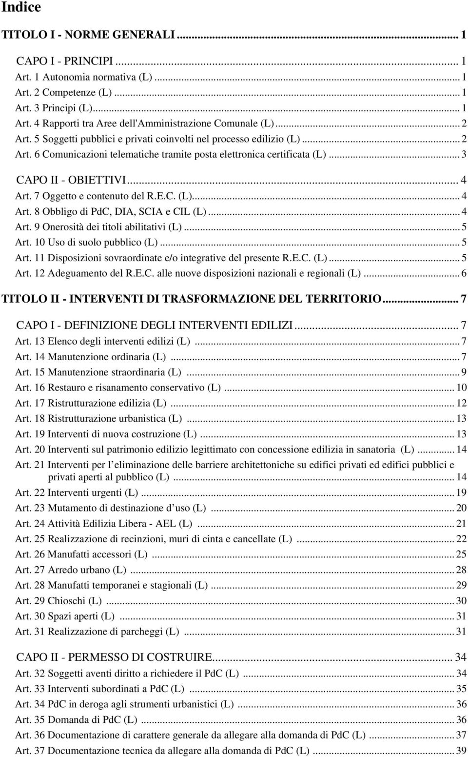 7 Oggetto e contenuto del R.E.C. (L)... 4 Art. 8 Obbligo di PdC, DIA, SCIA e CIL (L)... 4 Art. 9 Onerosità dei titoli abilitativi (L)... 5 Art.