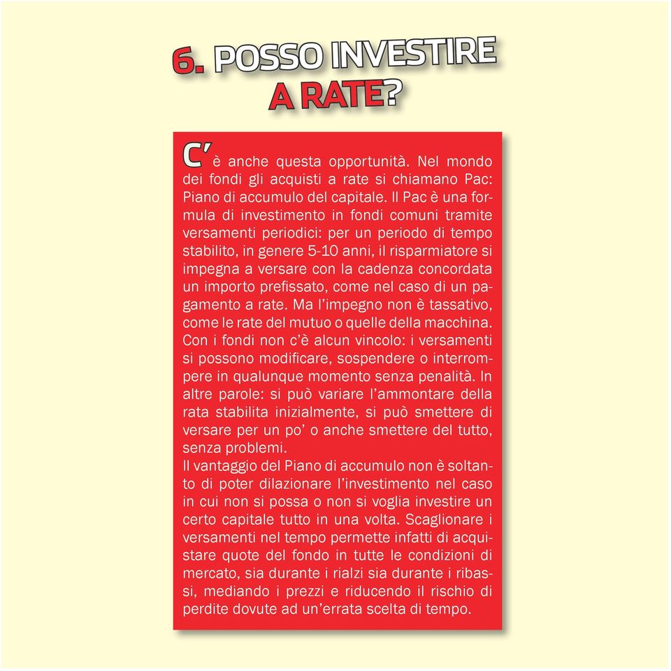 concordata un importo prefissato, come nel caso di un pagamento a rate. Ma l impegno non è tassativo, come le rate del mutuo o quelle della macchina.