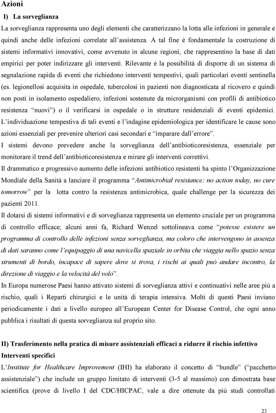 Rilevante è la possibilità di disporre di un sistema di segnalazione rapida di eventi che richiedono interventi tempestivi, quali particolari eventi sentinella (es.