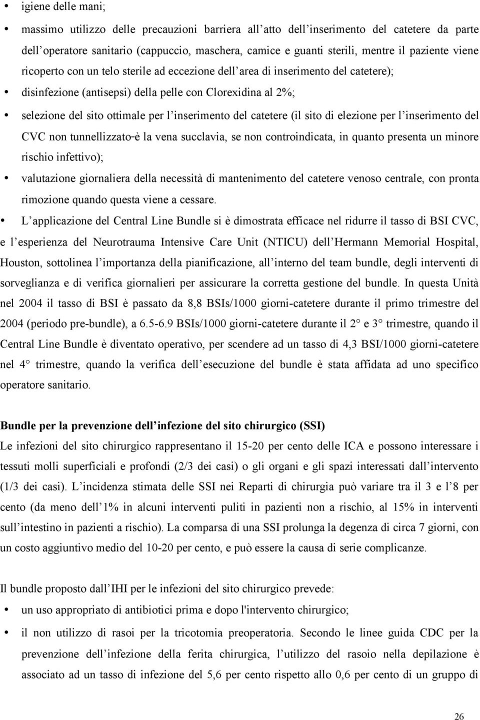 inserimento del catetere (il sito di elezione per l inserimento del CVC non tunnellizzato è la vena succlavia, se non controindicata, in quanto presenta un minore rischio infettivo); valutazione