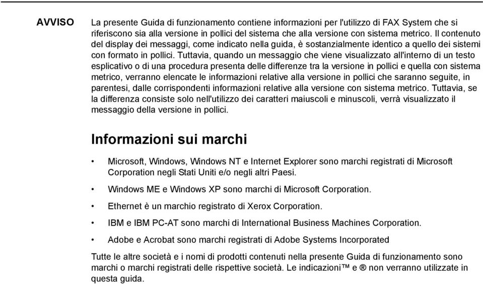 Tuttavia, quando un messaggio che viene visualizzato all'interno di un testo esplicativo o di una procedura presenta delle differenze tra la versione in pollici e quella con sistema metrico, verranno