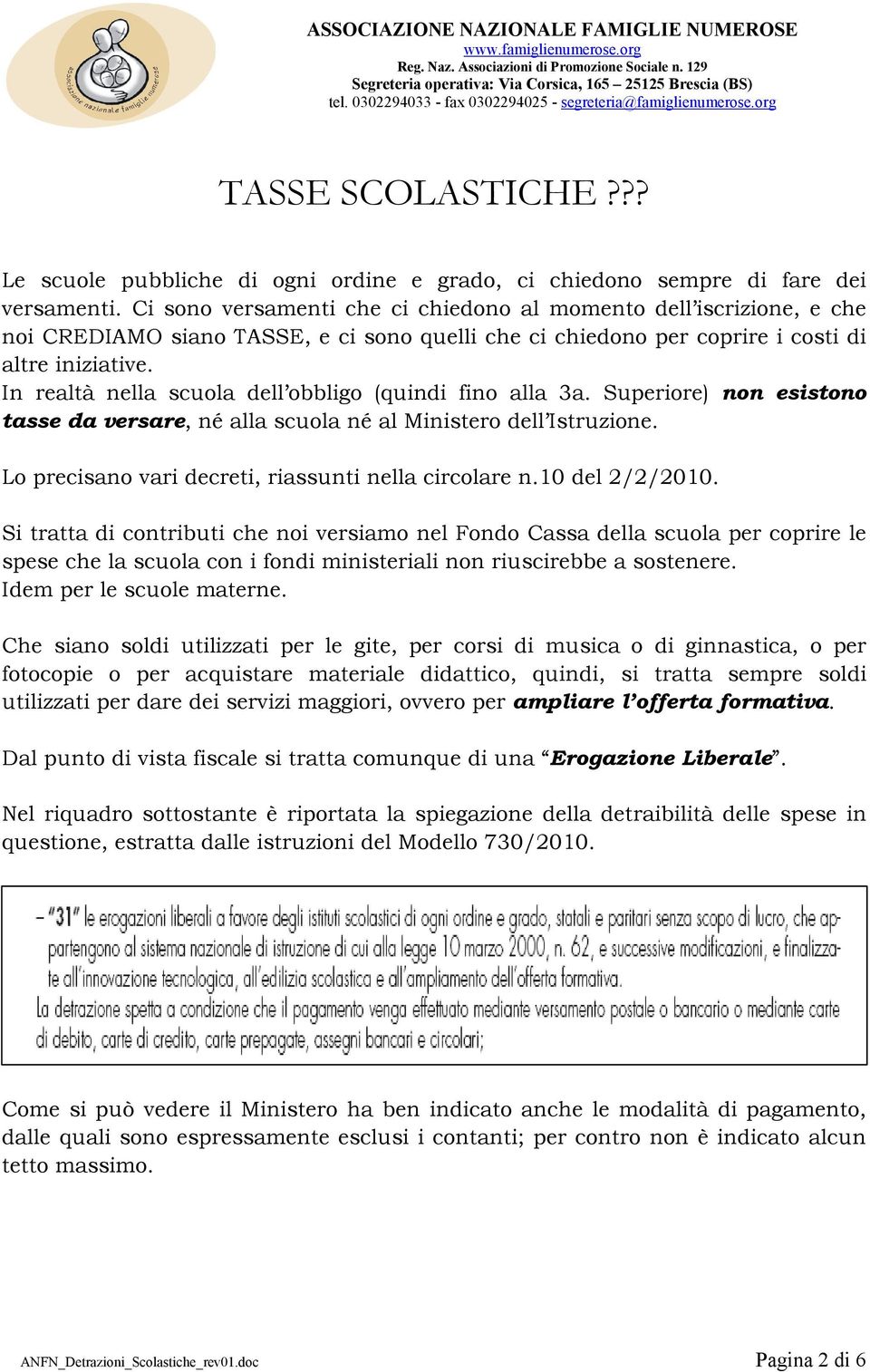 In realtà nella scuola dell obbligo (quindi fino alla 3a. Superiore) non esistono tasse da versare, né alla scuola né al Ministero dell Istruzione.