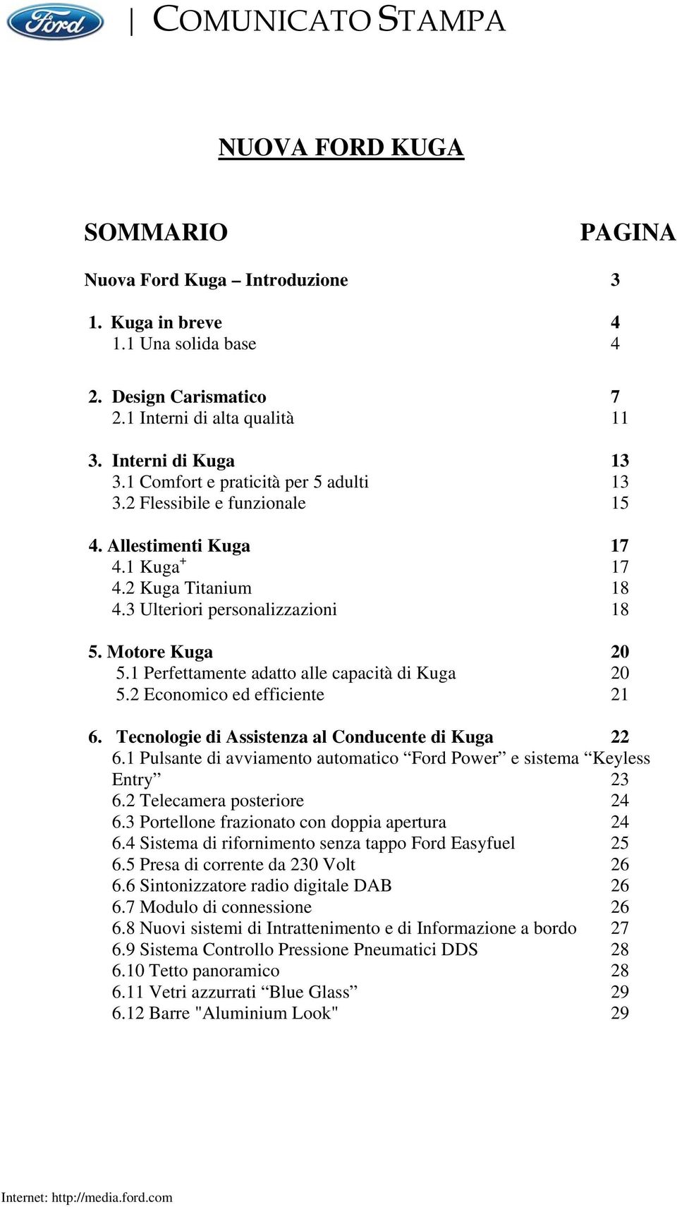 Motore Kuga 20 5.1 Perfettamente adatto alle capacità di Kuga 20 5.2 Economico ed efficiente 21 6. Tecnologie di Assistenza al Conducente di Kuga 22 6.