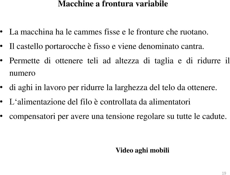 Permette di ottenere teli ad altezza di taglia e di ridurre il numero di aghi in lavoro per ridurre la