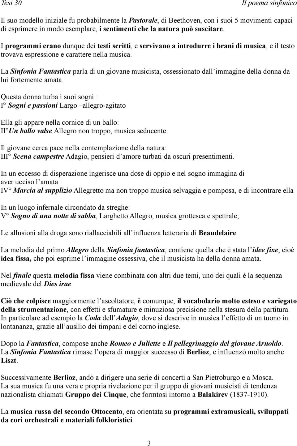 La Sinfonia Fantastica parla di un giovane musicista, ossessionato dall immagine della donna da lui fortemente amata.