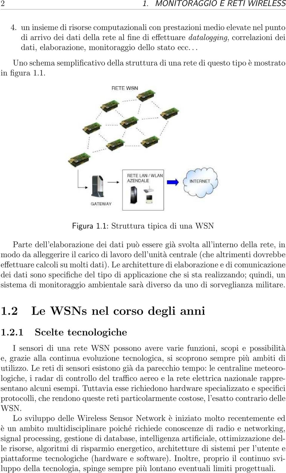 stato ecc... Uno schema semplificativo della struttura di una rete di questo tipo è mostrato in figura 1.1. Figura 1.