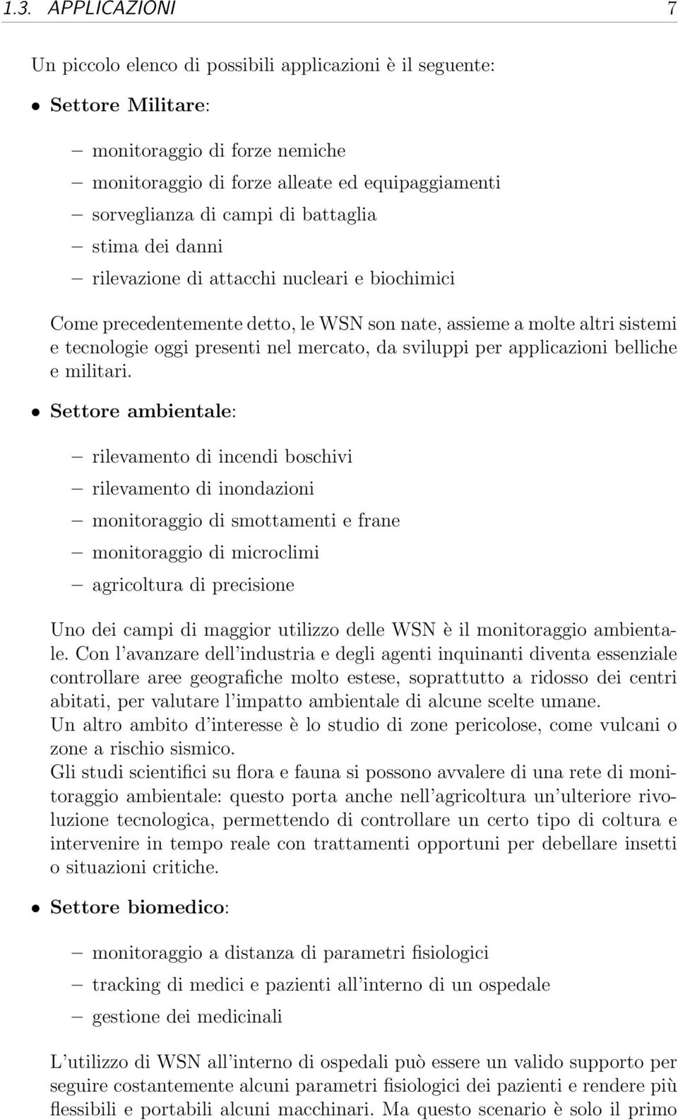 sviluppi per applicazioni belliche e militari.