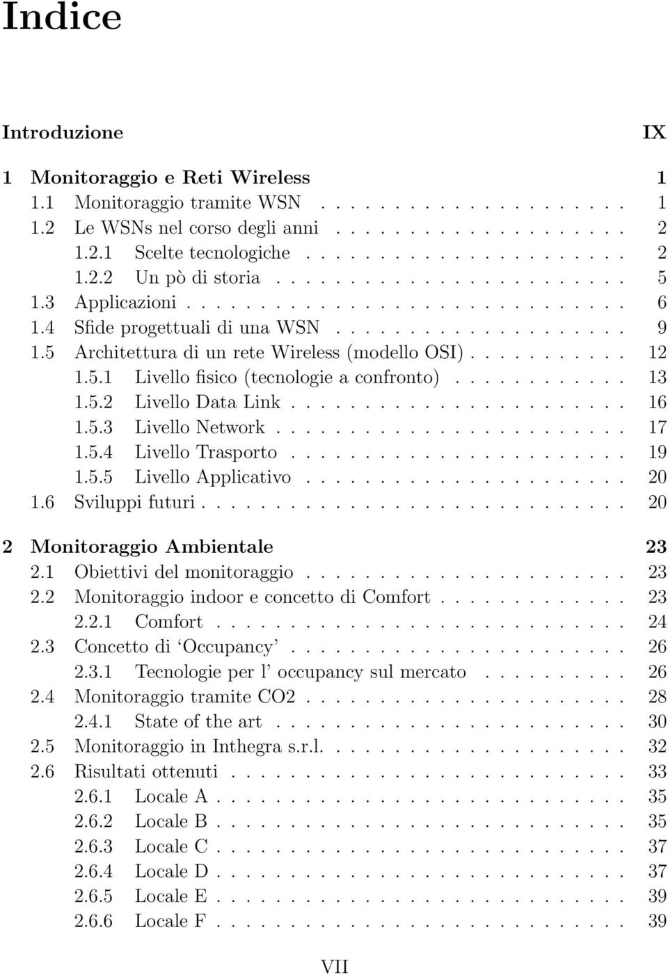 ........... 13 1.5.2 Livello Data Link....................... 16 1.5.3 Livello Network........................ 17 1.5.4 Livello Trasporto....................... 19 1.5.5 Livello Applicativo...................... 20 1.