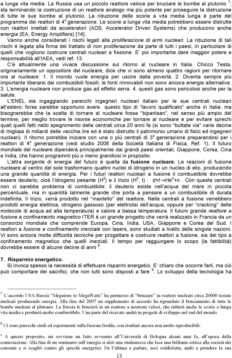 al plutonio. La riduzione delle scorie a vita media lunga è parte del programma dei reattori di 4 a generazione.