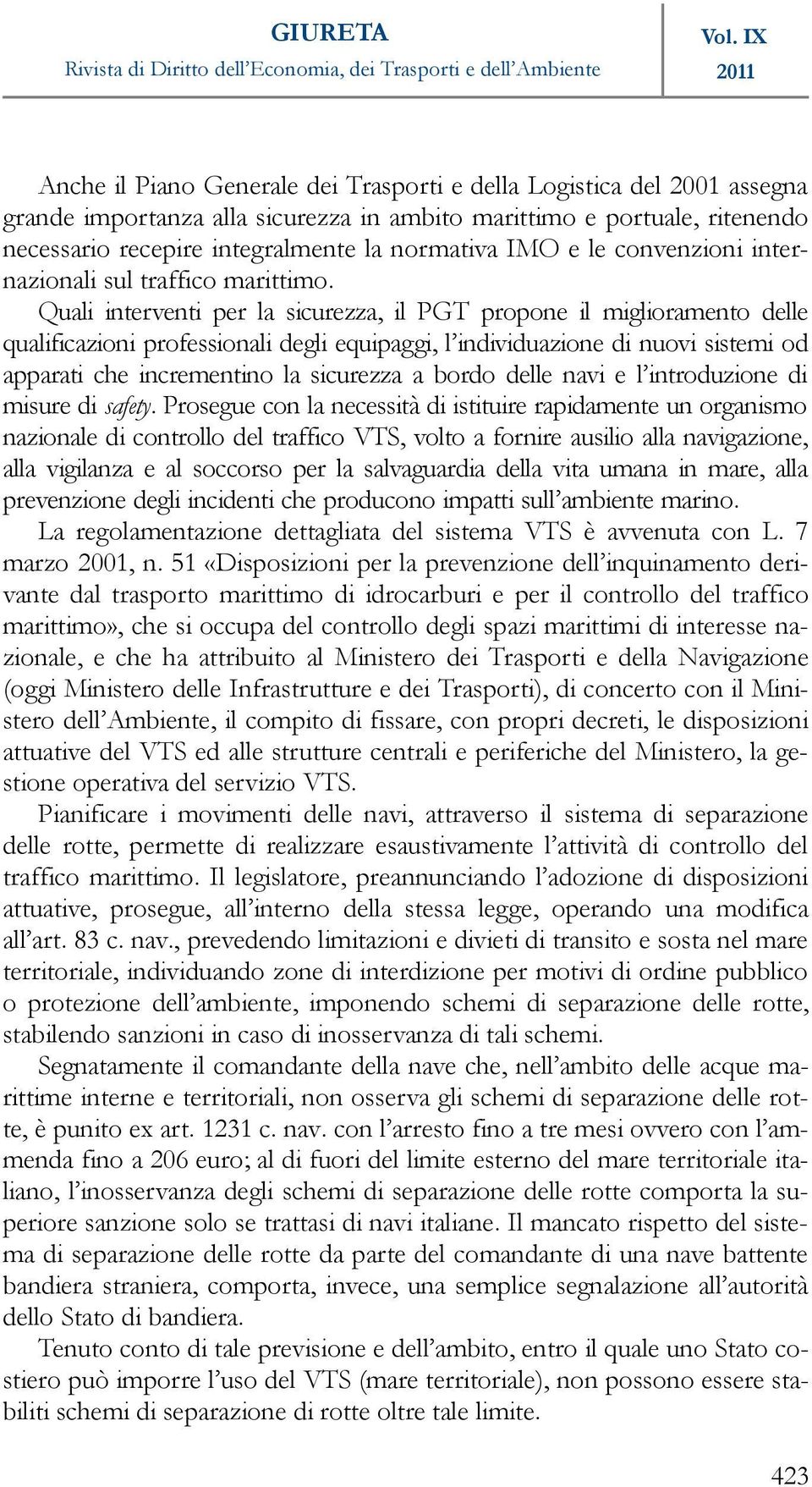 Quali interventi per la sicurezza, il PGT propone il miglioramento delle qualificazioni professionali degli equipaggi, l individuazione di nuovi sistemi od apparati che incrementino la sicurezza a