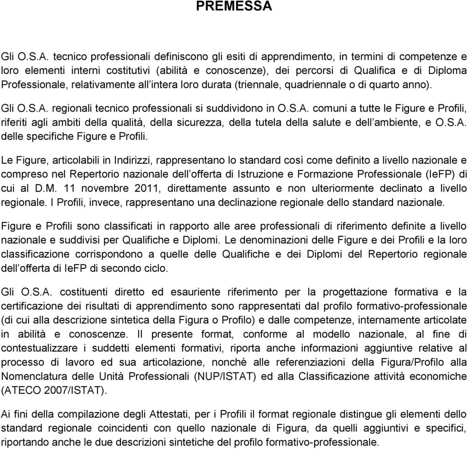 tecnico professionali definiscono gli esiti di apprendimento, in termini di competenze e loro elementi interni costitutivi (abilità e conoscenze), dei percorsi di Qualifica e di Diploma