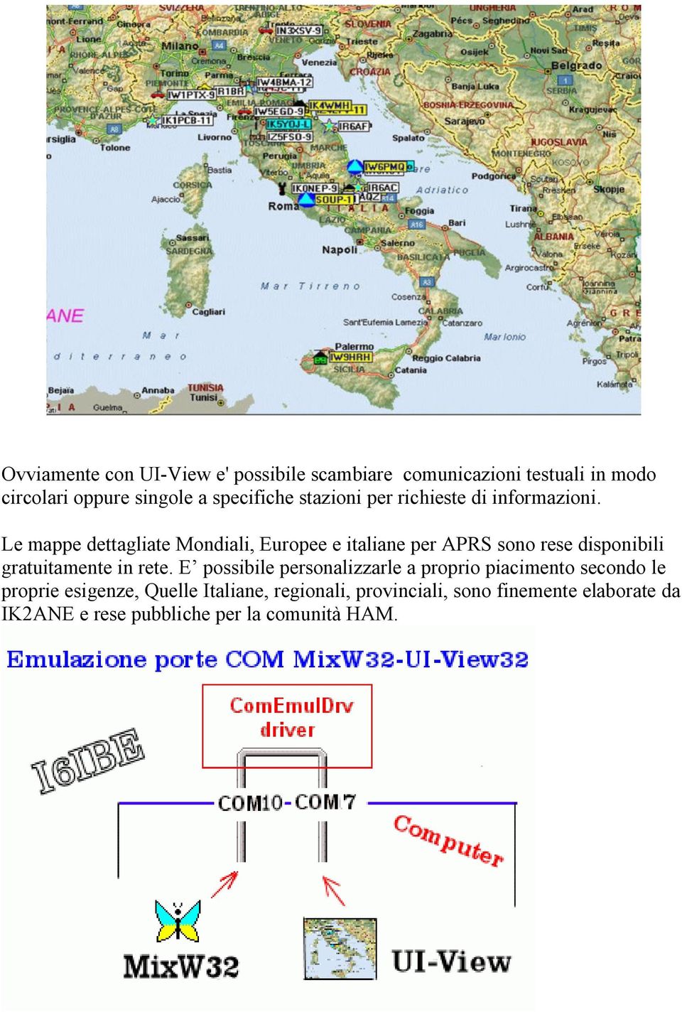 Le mappe dettagliate Mondiali, Europee e italiane per APRS sono rese disponibili gratuitamente in rete.