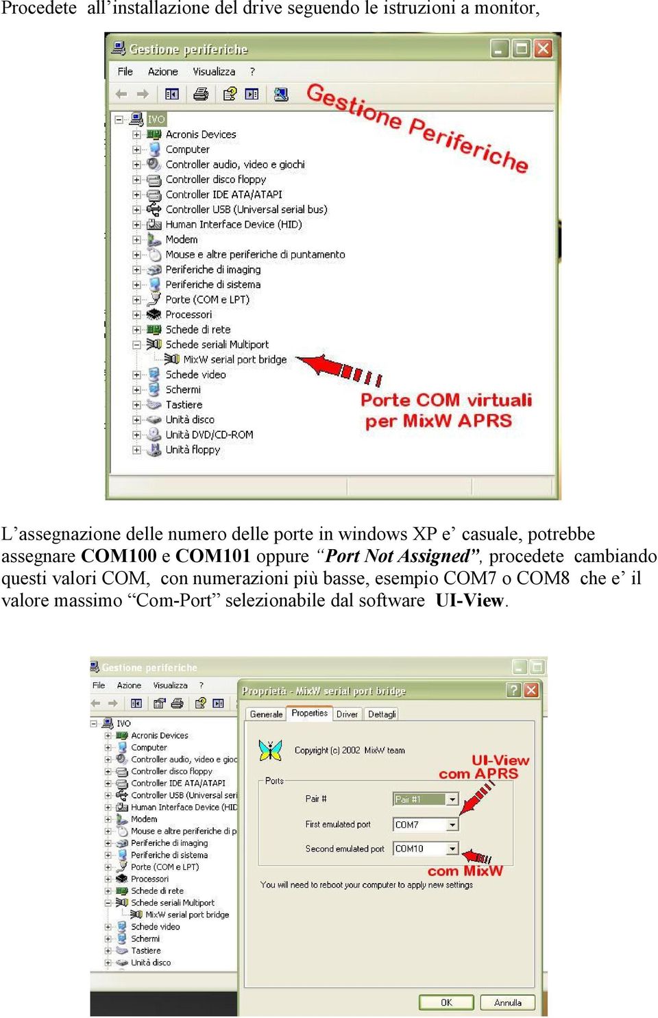 oppure Port Not Assigned, procedete cambiando questi valori COM, con numerazioni più