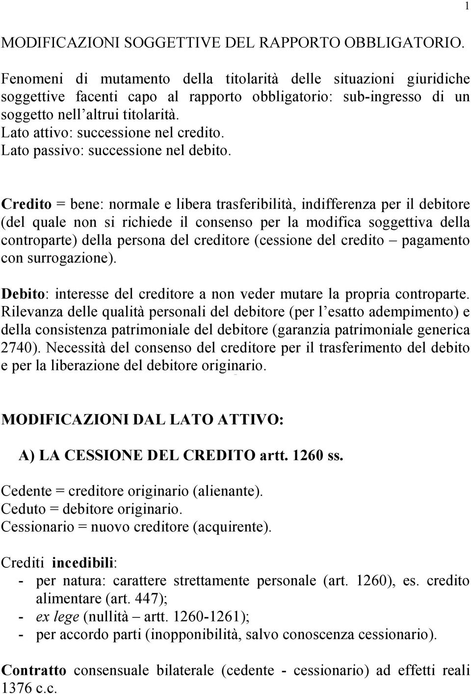 Lato attivo: successione nel credito. Lato passivo: successione nel debito.