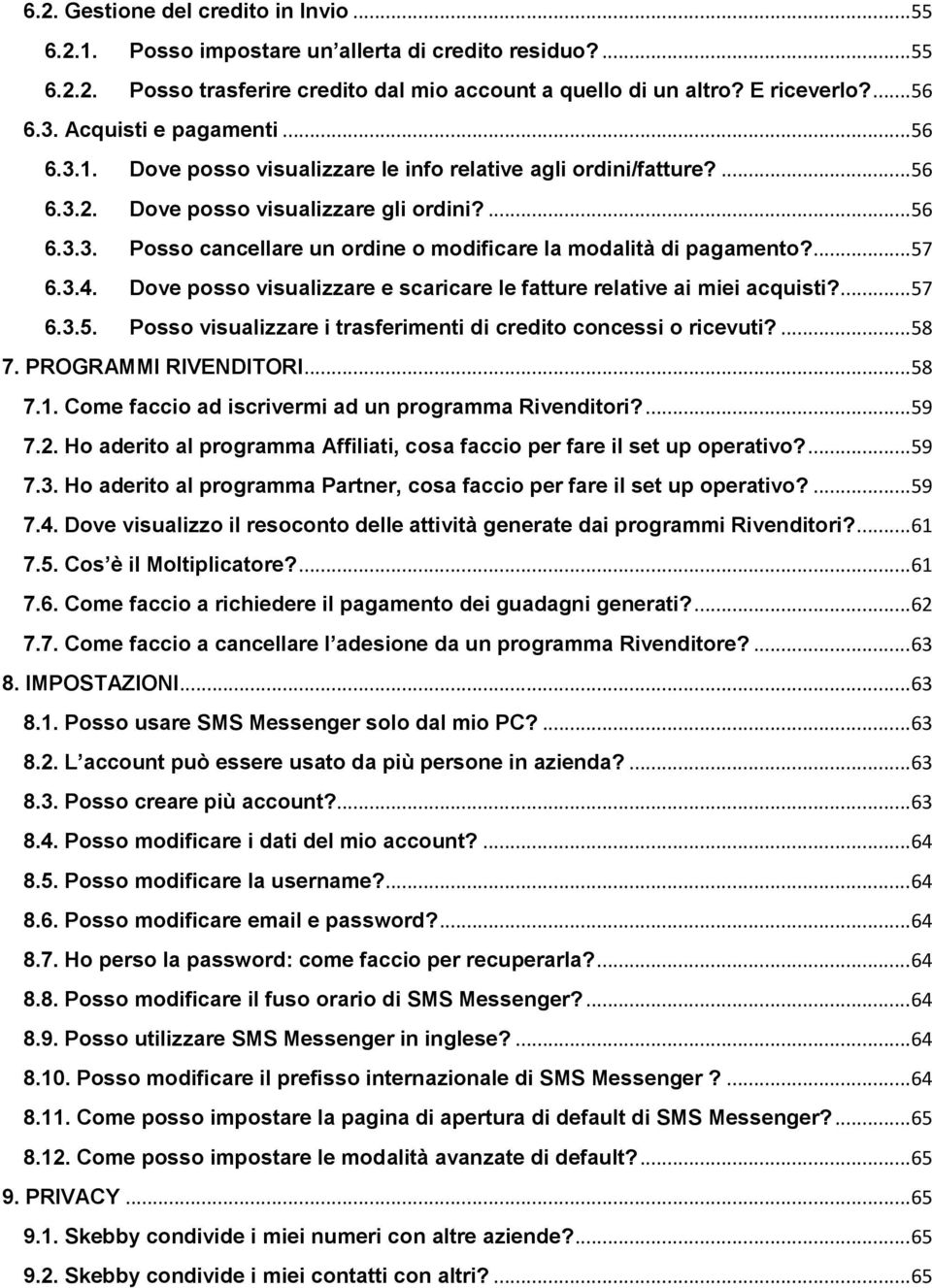 ... 57 6.3.4. Dove posso visualizzare e scaricare le fatture relative ai miei acquisti?... 57 6.3.5. Posso visualizzare i trasferimenti di credito concessi o ricevuti?... 58 7. PROGRAMMI RIVENDITORI.