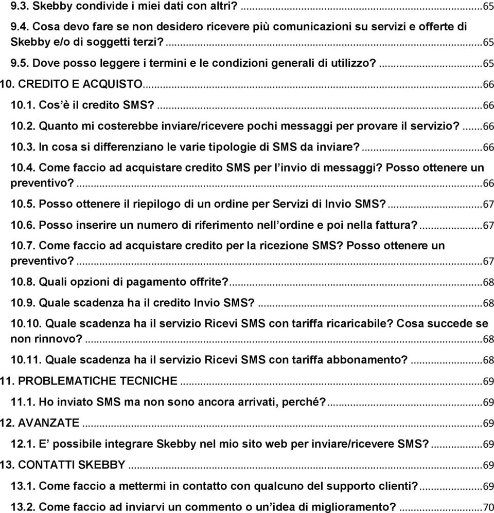 In cosa si differenziano le varie tipologie di SMS da inviare?... 66 10.4. Come faccio ad acquistare credito SMS per l invio di messaggi? Posso ottenere un preventivo?... 66 10.5.