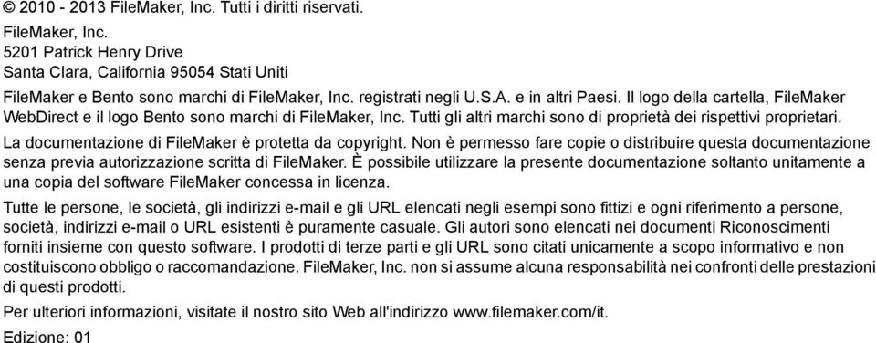 Tutti gli altri marchi sono di proprietà dei rispettivi proprietari. La documentazione di FileMaker è protetta da copyright.