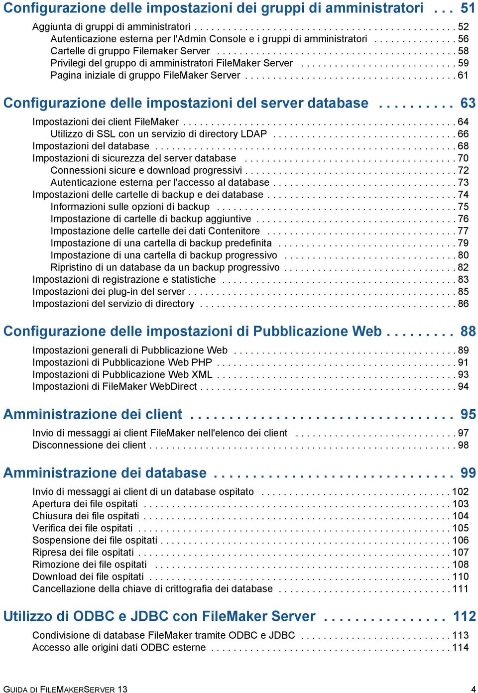 ........................... 59 Pagina iniziale di gruppo FileMaker Server...................................... 61 Configurazione delle impostazioni del server database.