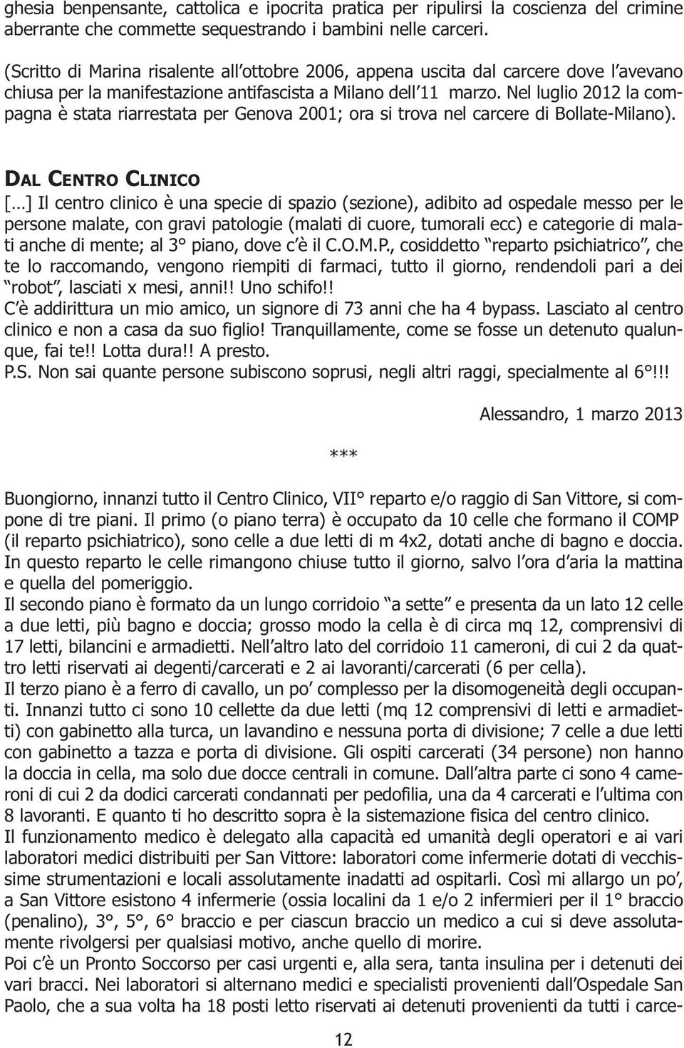 Nel luglio 2012 la compagna è stata riarrestata per Genova 2001; ora si trova nel carcere di Bollate-Milano).