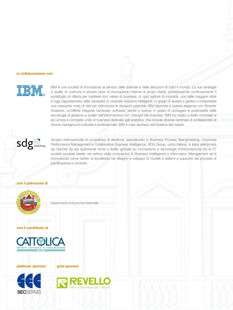 In ogni settore di industria, una delle maggiori sfide è oggi rappresentata dalla necessità di costruire soluzioni intelligenti, in grado di aiutare a gestire e interpretare una crescente mole di