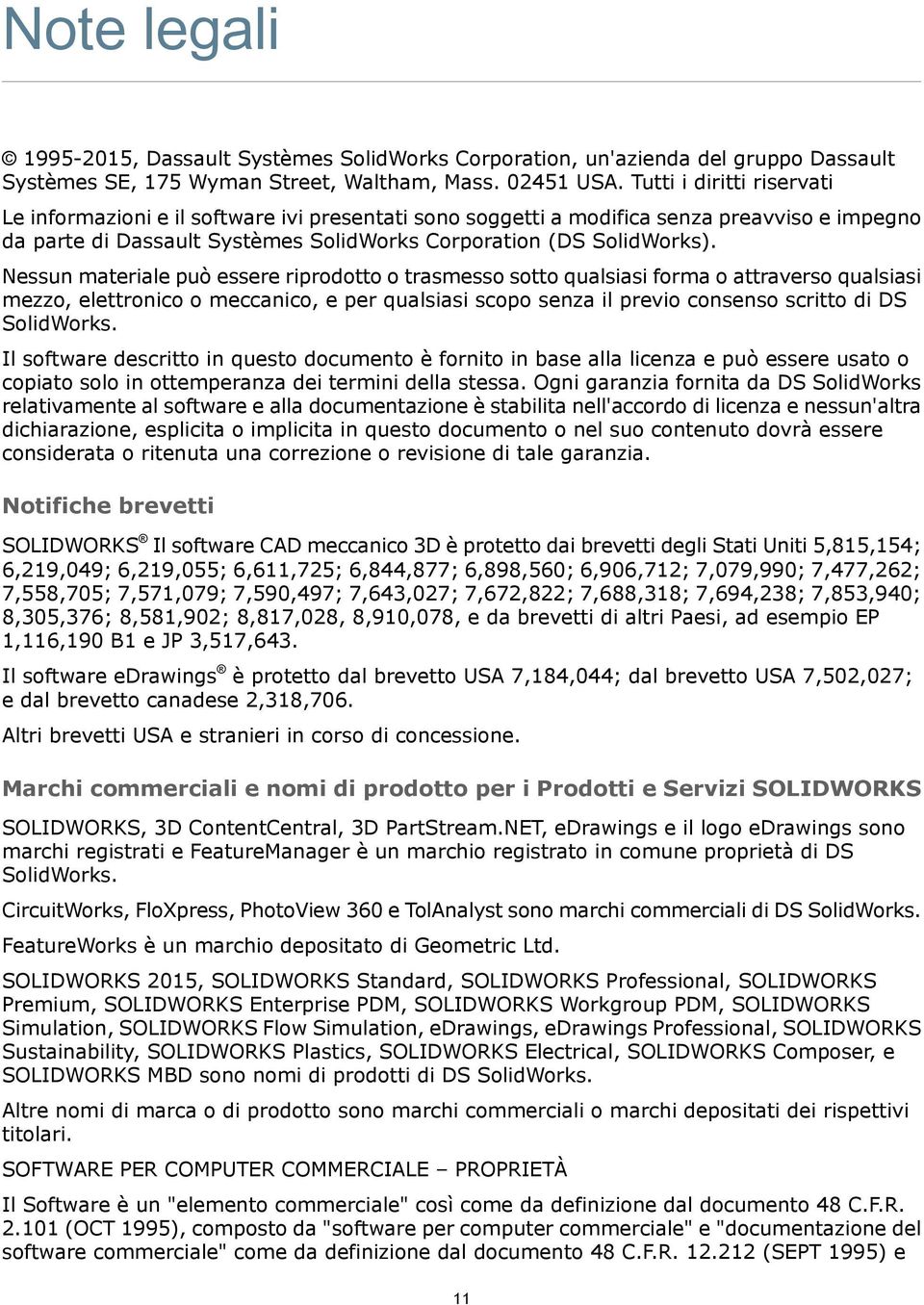 Nessun materiale può essere riprodotto o trasmesso sotto qualsiasi forma o attraverso qualsiasi mezzo, elettronico o meccanico, e per qualsiasi scopo senza il previo consenso scritto di DS SolidWorks.