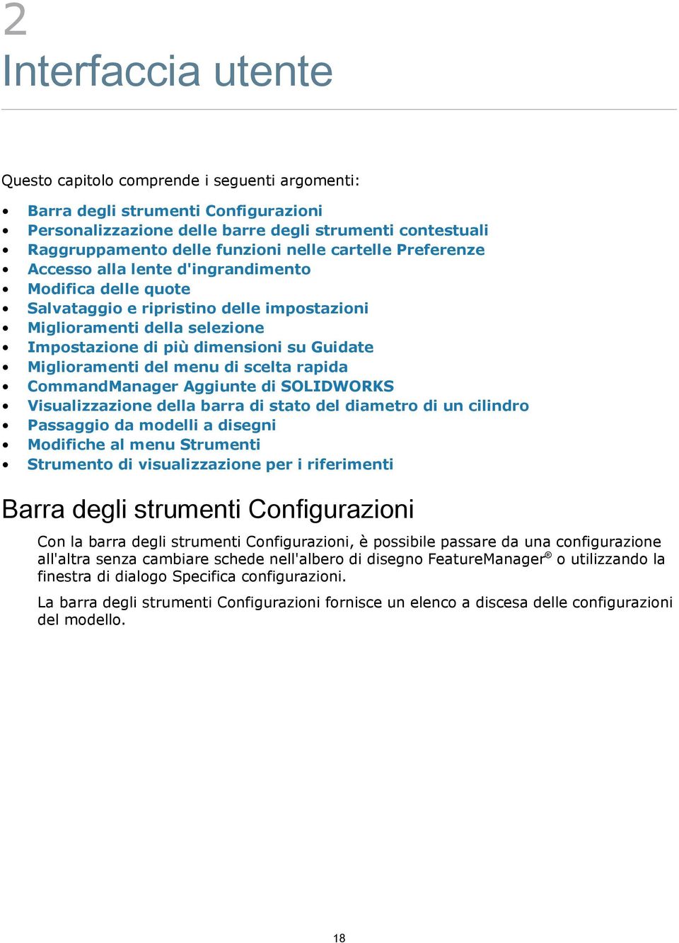 Miglioramenti del menu di scelta rapida CommandManager Aggiunte di SOLIDWORKS Visualizzazione della barra di stato del diametro di un cilindro Passaggio da modelli a disegni Modifiche al menu