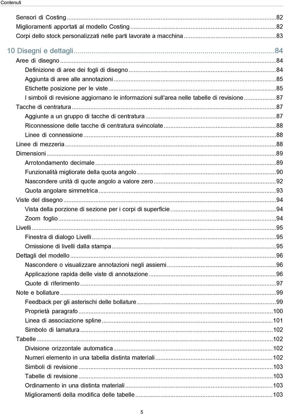 ..85 I simboli di revisione aggiornano le informazioni sull'area nelle tabelle di revisione...87 Tacche di centratura...87 Aggiunte a un gruppo di tacche di centratura.