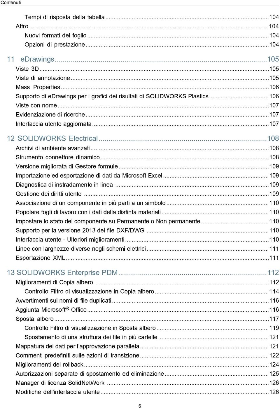 ..108 Archivi di ambiente avanzati...108 Strumento connettore dinamico...108 Versione migliorata di Gestore formule...109 Importazione ed esportazione di dati da Microsoft Excel.