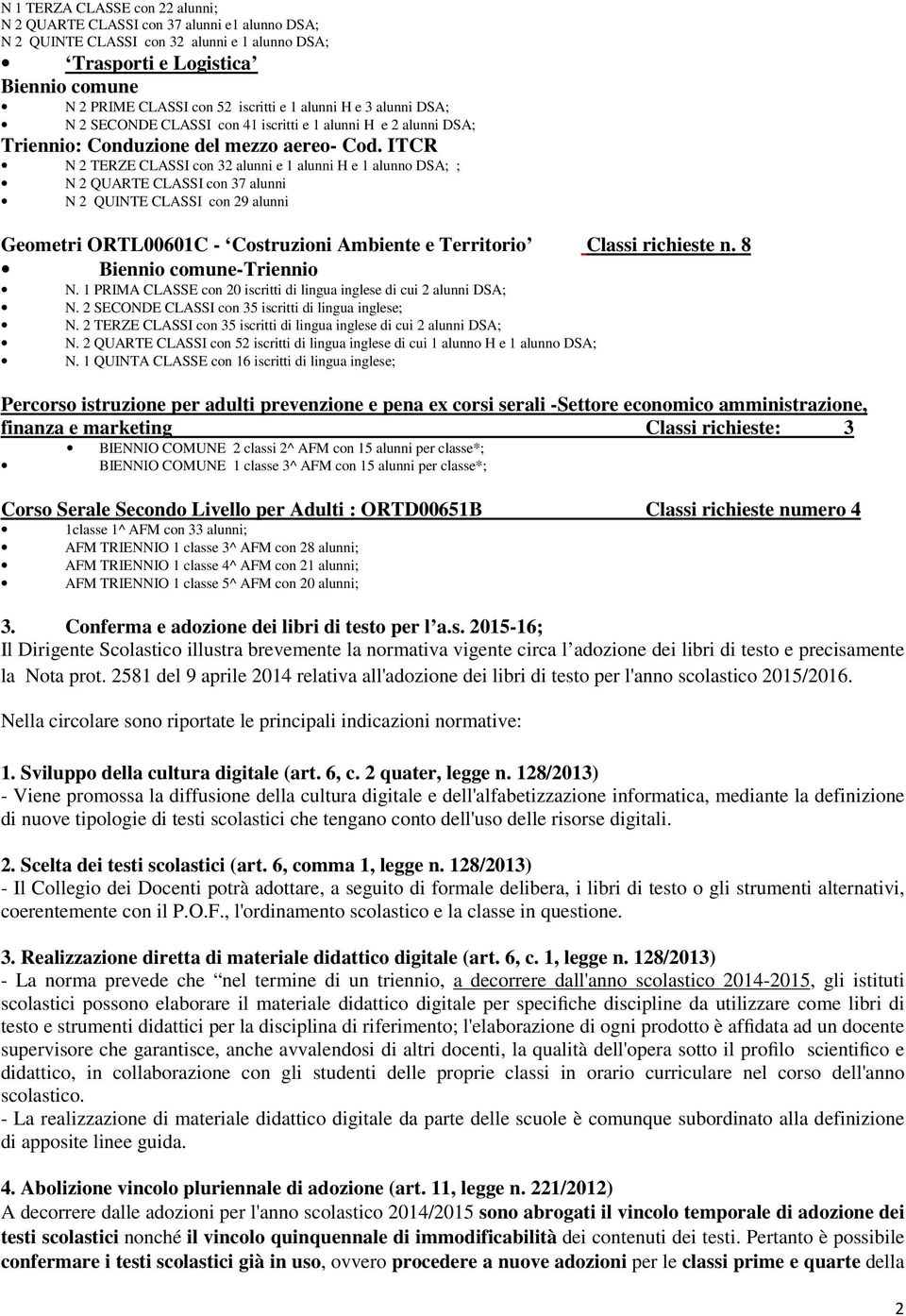 ITCR N 2 TERZE CLASSI con 32 alunni e 1 alunni H e 1 alunno DSA; ; N 2 QUARTE CLASSI con 37 alunni N 2 QUINTE CLASSI con 29 alunni Geometri ORTL00601C - Costruzioni Ambiente e Territorio Classi