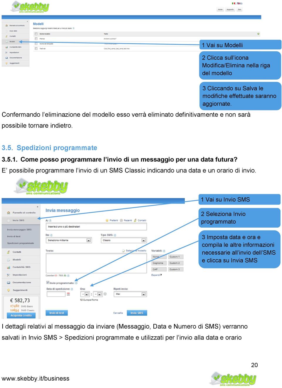 E possibile programmare l invio di un SMS Classic indicando una data e un orario di invio.