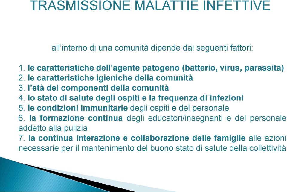 l età dei componenti della comunità 4. lo stato di salute degli ospiti e la frequenza di infezioni 5.