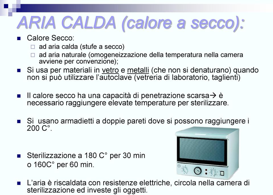 capacità di penetrazione scarsa è necessario raggiungere elevate temperature per sterilizzare.