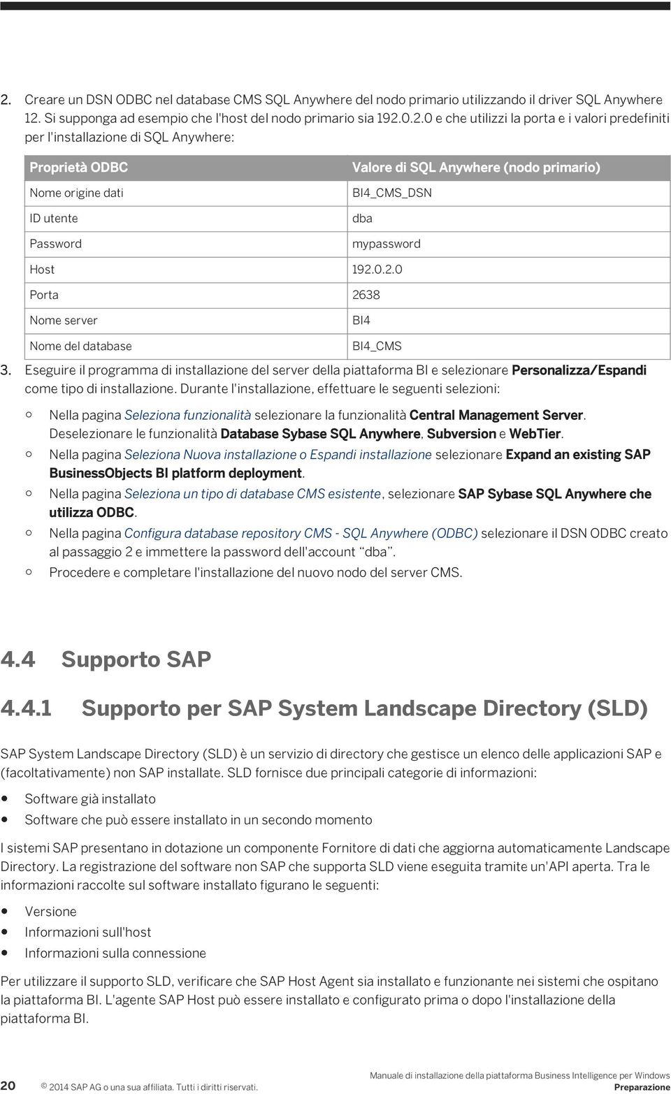 0.2.0 Porta 2638 Nome server BI4 Nome del database BI4_CMS 3. Eseguire il programma di installazione del server della piattaforma BI e selezionare Personalizza/Espandi come tipo di installazione.